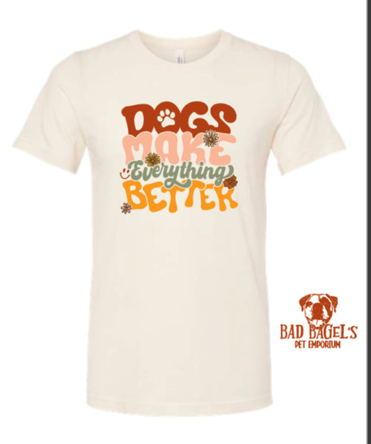 Shirt - Dogs Make Everything Better