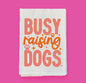 Busy Raising Dogs - Towels