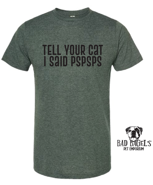 Shirt - Tell Your Cat I Said PSPSPS